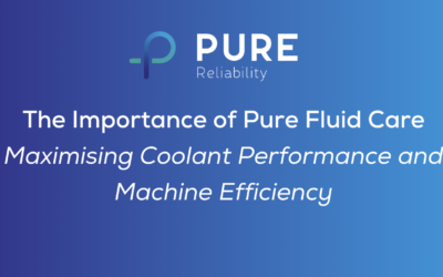 The Importance of Pure Fluid Care: Maximising Coolant Performance and Machine Efficiency